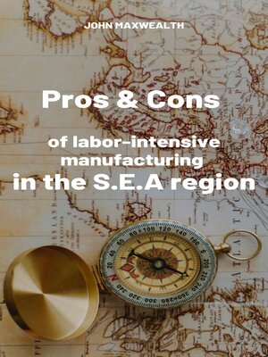 cover image of Pros and cons of labor-intensive manufacturing in the SEA region